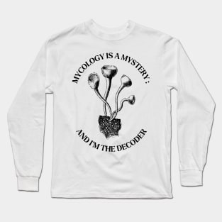 Mycology is a Mystery: And I'm the Decoder Long Sleeve T-Shirt